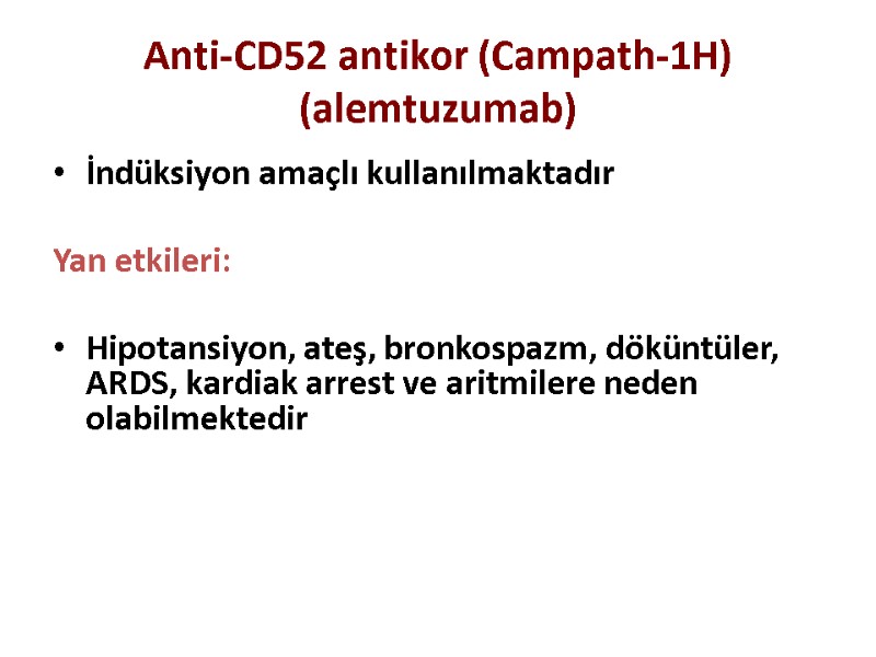 Anti-CD52 antikor (Campath-1H) (alemtuzumab) İndüksiyon amaçlı kullanılmaktadır     Yan etkileri: 
